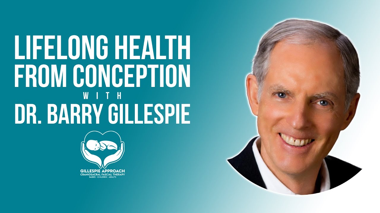 Lifelong Health From Birth Onward | Gillespie Approach | Craniosacral Fascial Therapy