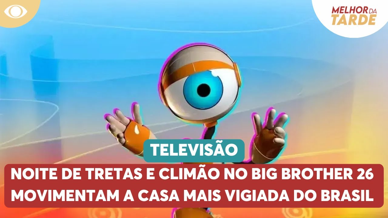 Noite de tretas e climão no BBB 26 movimentam a casa mais vigiada do Brasil | Melhor da Tarde