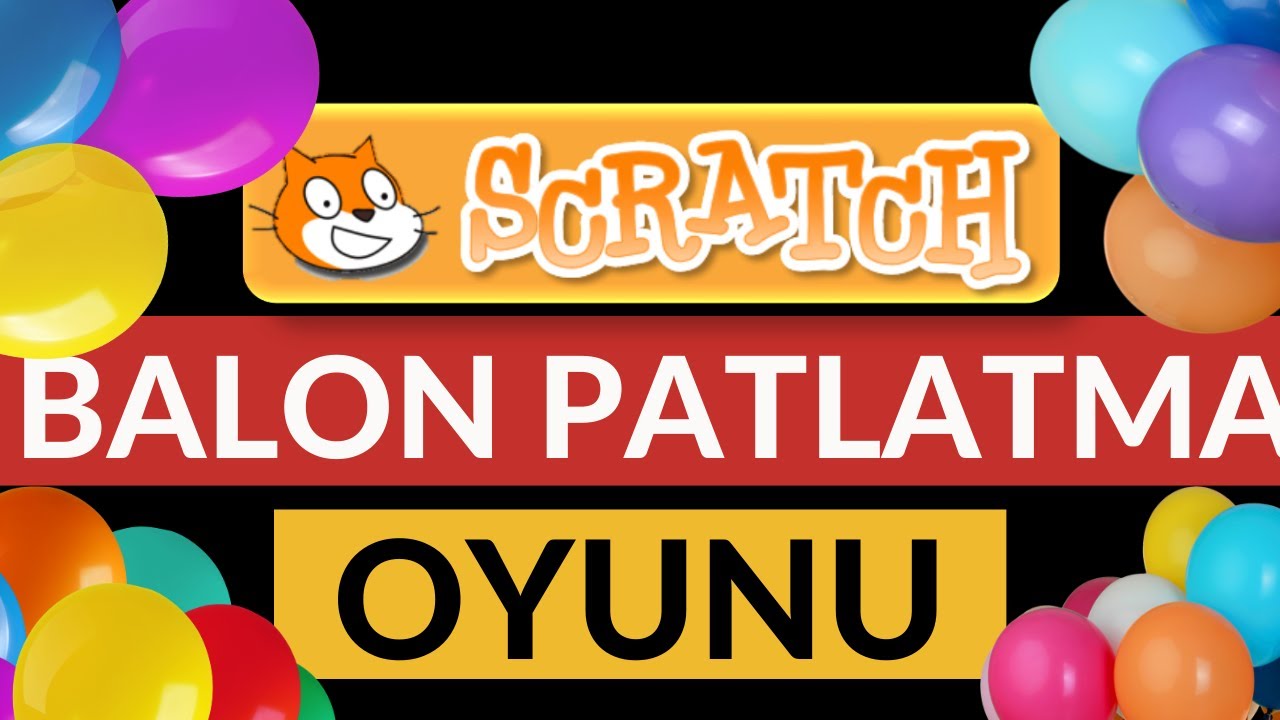 SCRATCH İLE BALON PATLATMA OYUNU NASIL YAPILIR ? BALON PATLATMA OYUNU KODLARI