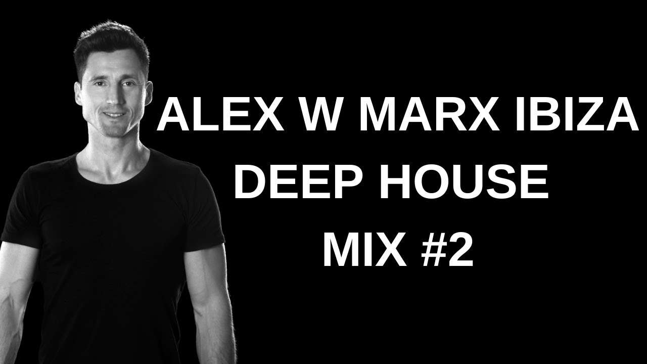 Alex W Marx Ibiza Deep House Mix Vol 2 With Playlist