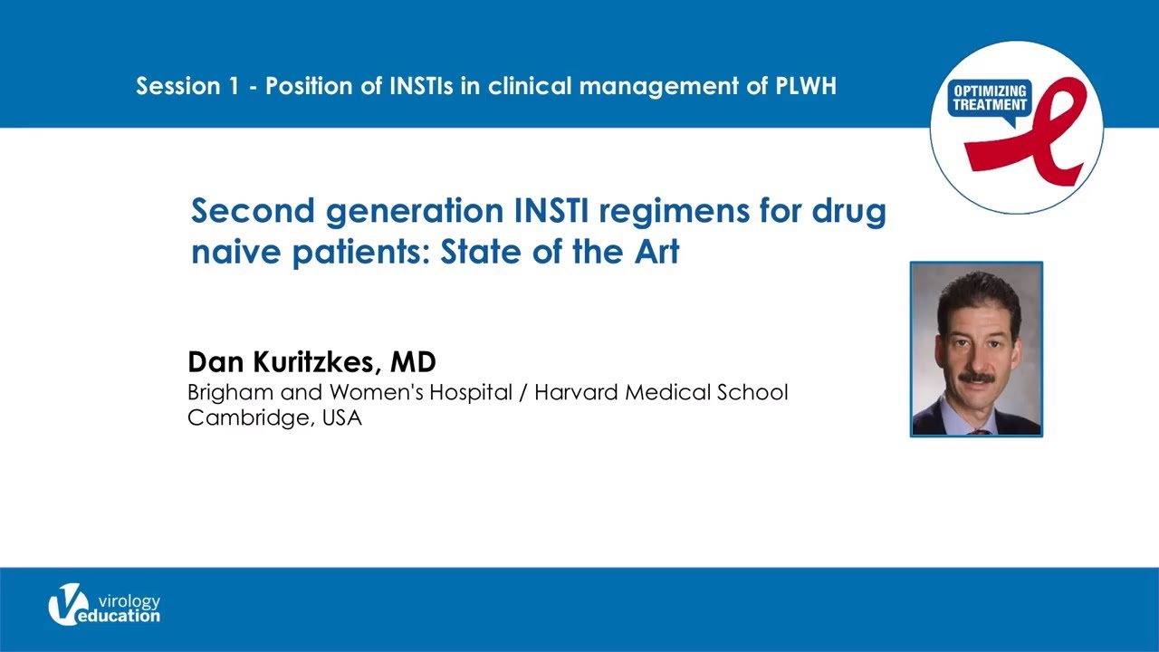 Second Generation INSTI Regimens for Drug Naive Patients: State-of-the-Art | Daniel Kuritzkes, MD