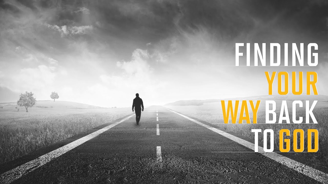 Finding Your Way Back To God - 