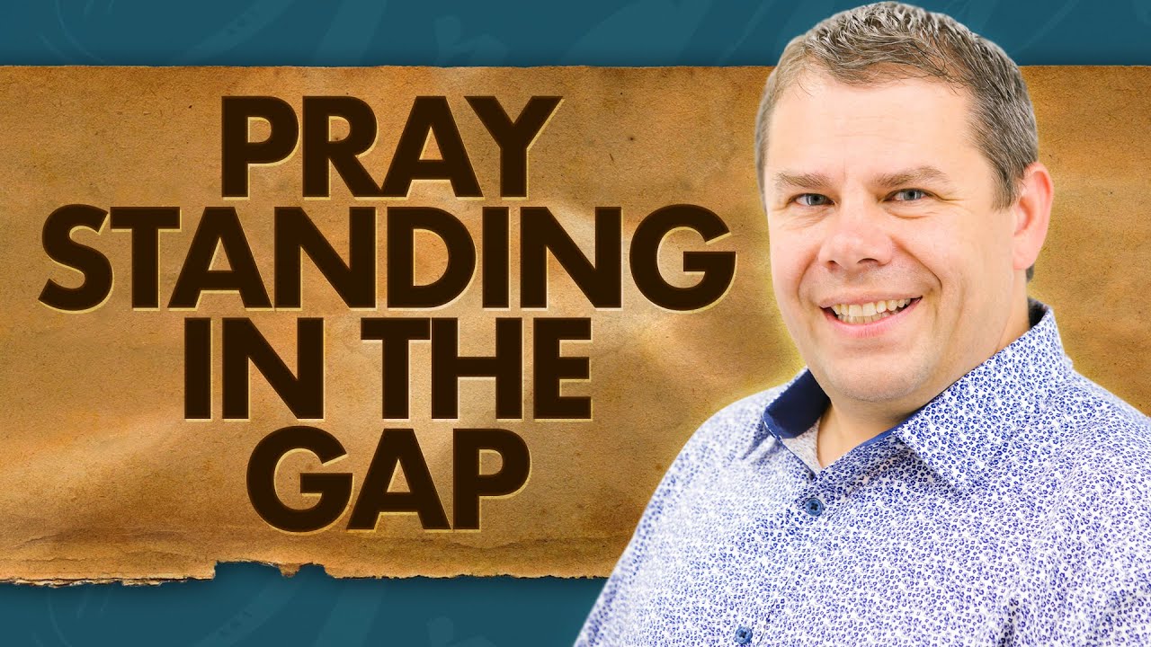 Pray Standing in the Gap - The Power of Prayer #17