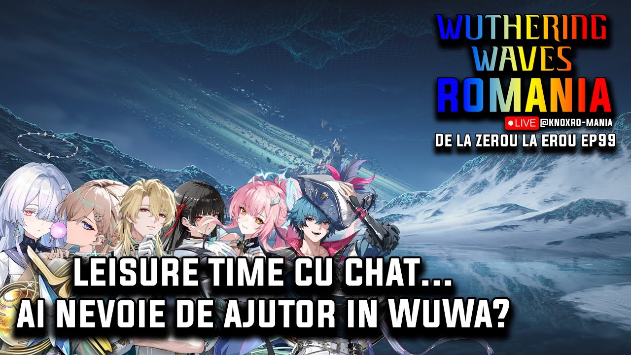 🎮 De la ZEROU la EROU Ep.99 – Cu ce te pot ajuta în WuWa?