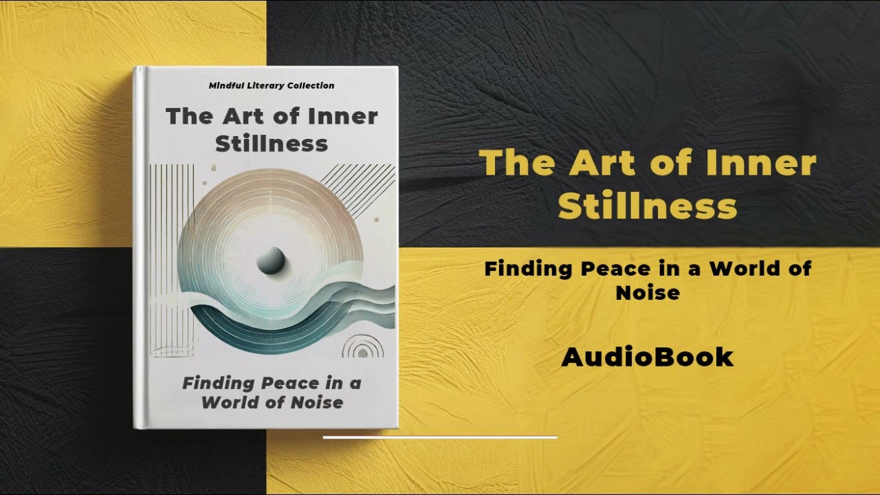 The Art of Inner Stillness: Finding Peace in a World of Noise | Audiobook by Mindful Literary