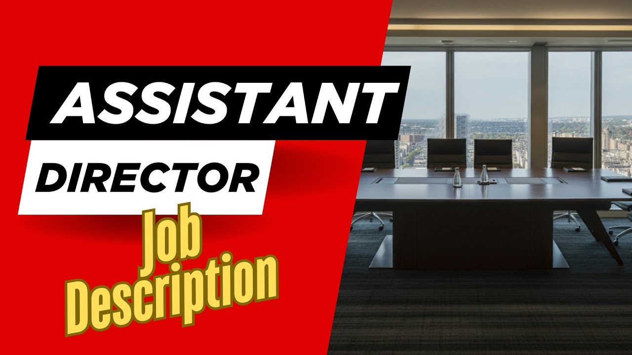 Job description of Assistant Director - Roles, Responsibilities & Skills