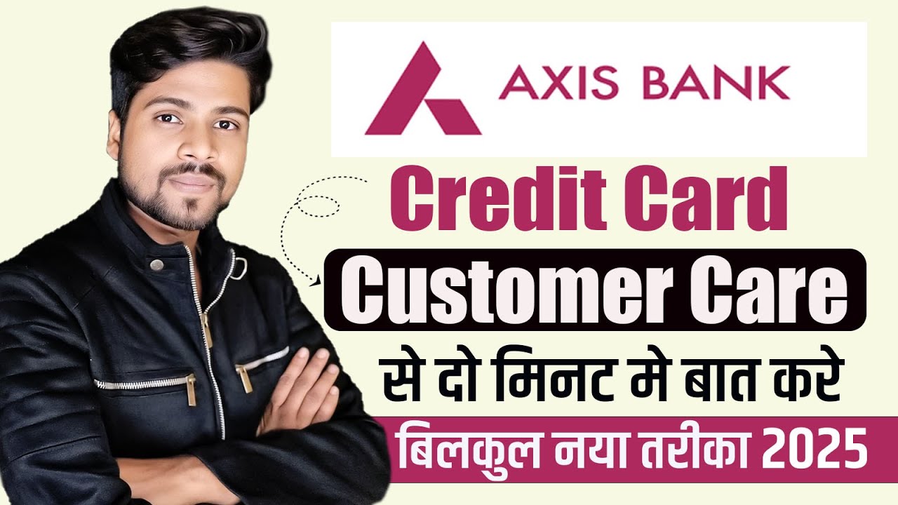 axis bank credit card customer care number 2025 | Axis Credit Card Customer Care
