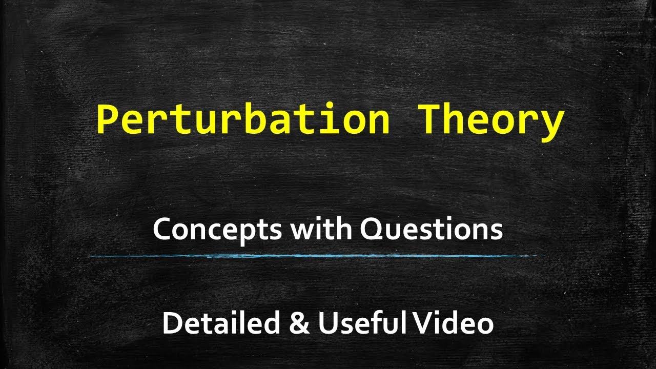 Perturbation Theory - Concept with Questions (Part 2)