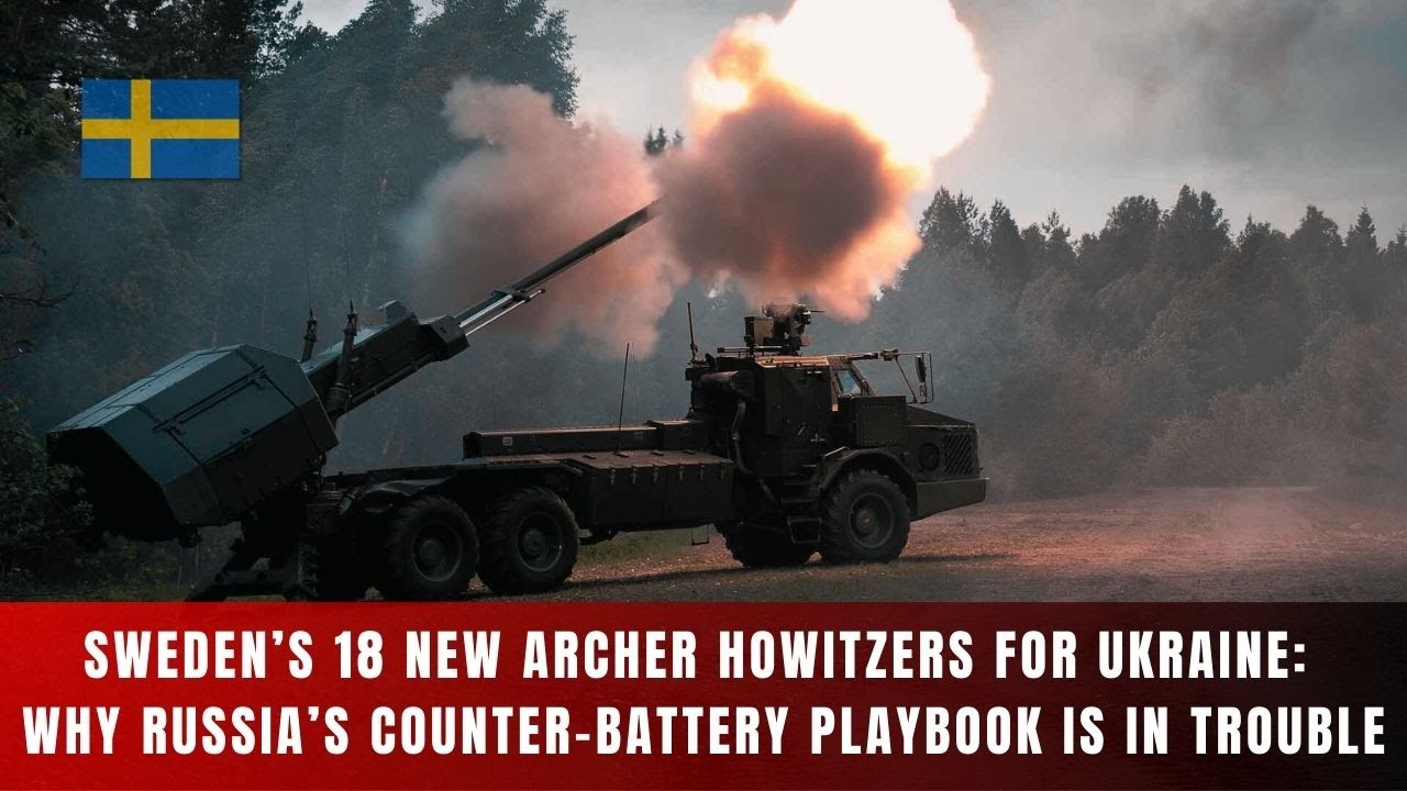 Sweden’s 18 New Archer Howitzers for Ukraine: Why Russia’s Counter-Battery Playbook Is in Trouble