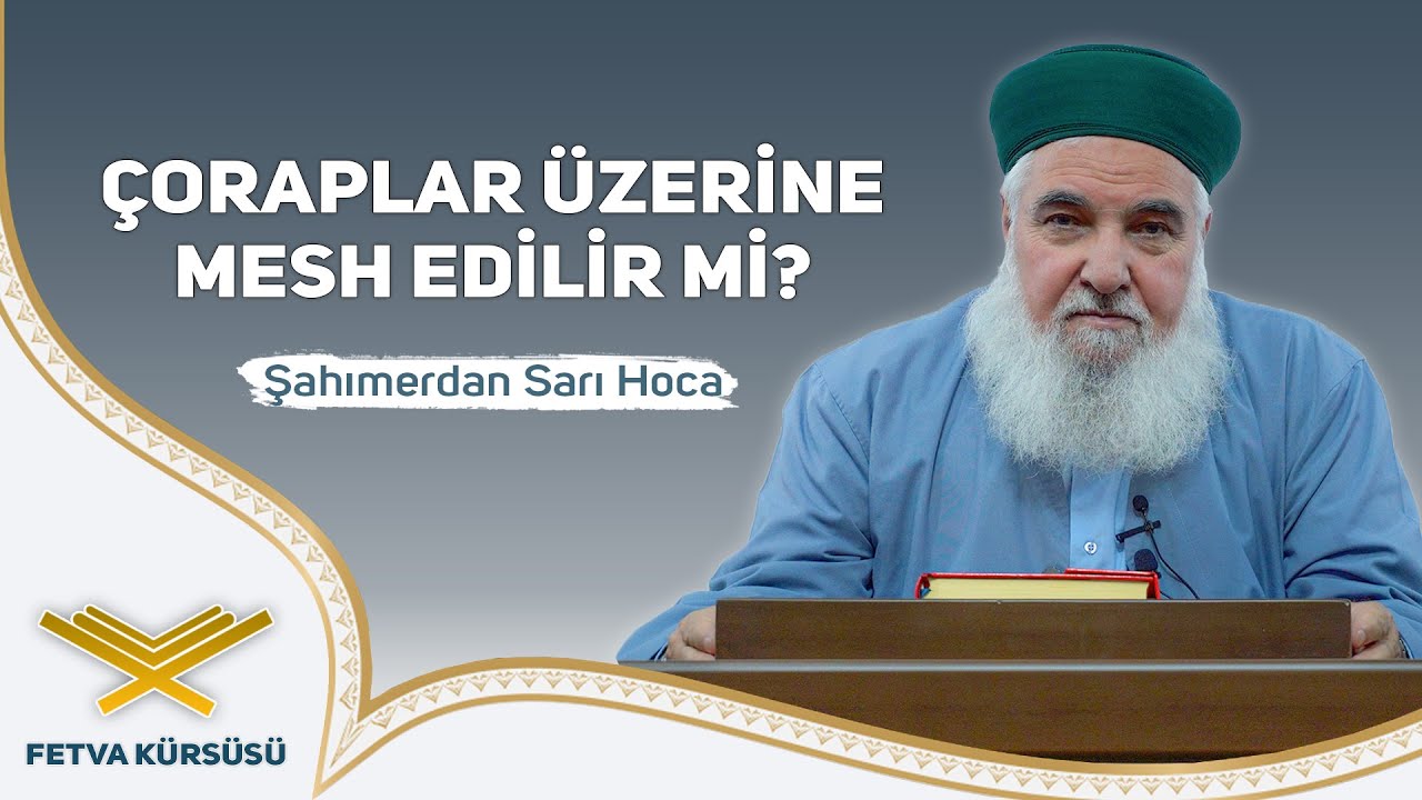 Çoraplar Üzerine Mesh Edilir mi? |  Fetva Kürsüsü | Şahımerdan Sarı