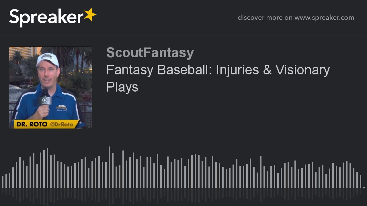 Fantasy Baseball: Injuries & Visionary Plays