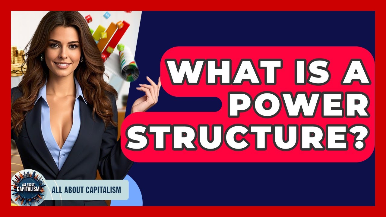 What Is A Power Structure? - All About Capitalism