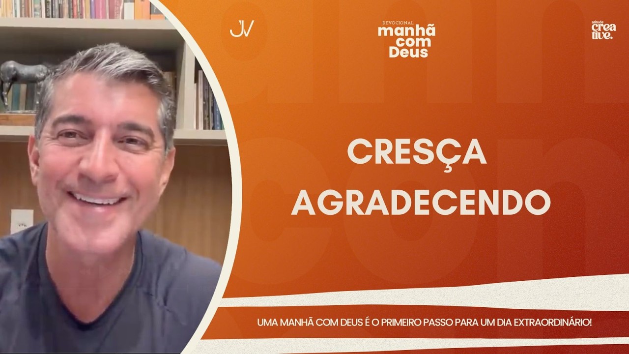 MANHÃ COM DEUS | CRESÇA AGRADECENDO | Josué Valandro Jr.