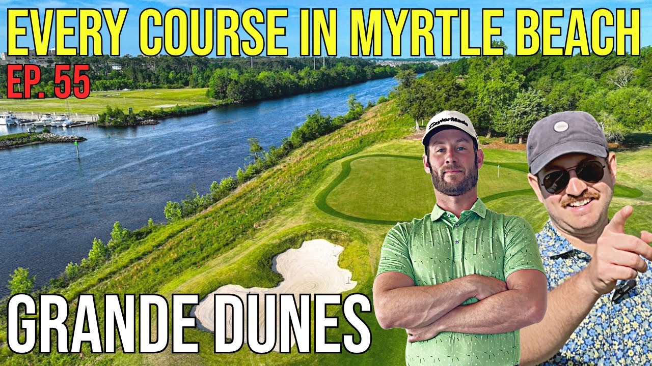 Every Course in Myrtle Beach | Grande Dunes | Ep. 55