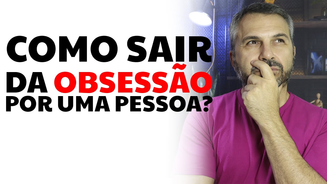 Como sair da obsessão por uma pessoa?