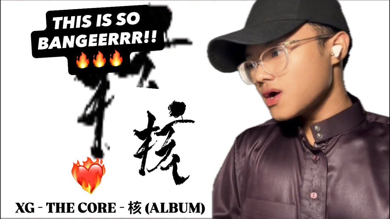XG - THE CORE - 核 (ALBUM) | REACTION