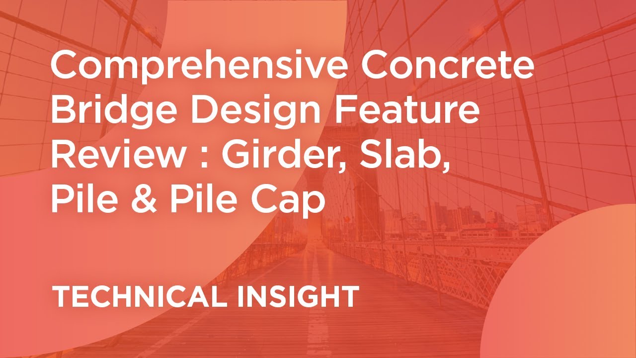 Comprehensive Concrete Bridge Design Feature Review Girder, Slab, Pile & Pile Cap midas Civil