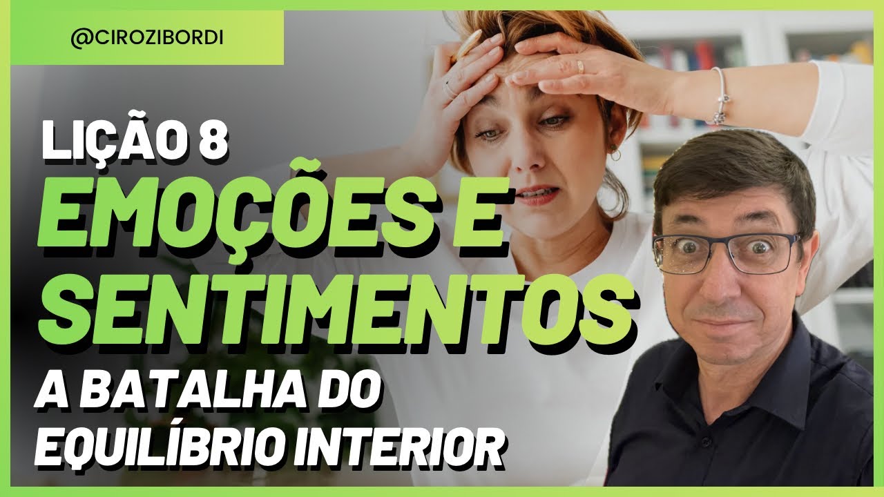 Emoções e Sentimentos — a Batalha do Equilíbrio Interior | Lição 8 | Corpo, Alma e Espírito