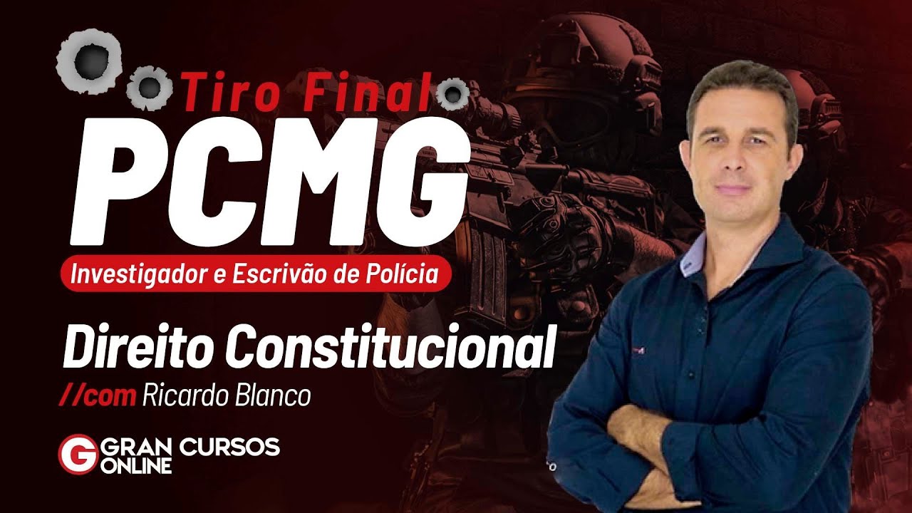 Tiro Final PC MG - Investigador e Escrivão de Polícia – Direito Constitucional com Ricardo Blanco