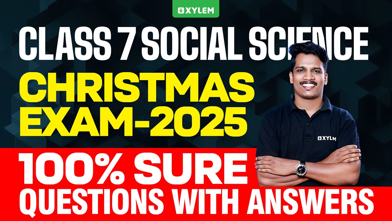 Class 7 Social Science | Christmas Exam-2025 100% Sure Questions with Answers. | Xylem Class 7