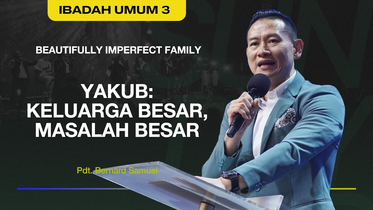 IBADAH UMUM 3 - YAKUB: KELUARGA BESAR, MASALAH BESAR - 9 Nov 2025 | Pdt. Bernard Samuel
