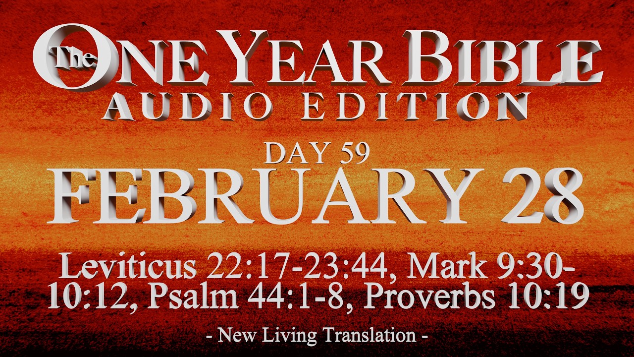 Day 59 | February 28 | One Year Bible Audio | Lev 22-23, Mark 9-10, Ps 44, Prov 10