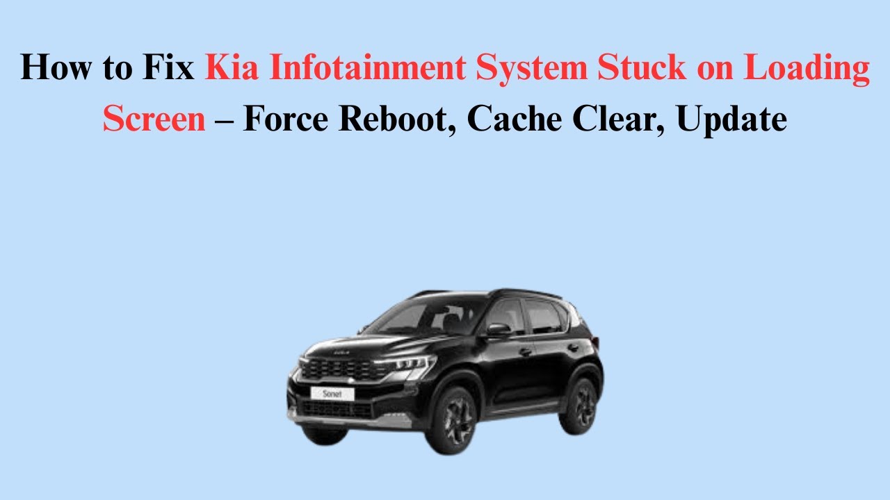 How to Fix Kia Infotainment System Stuck on Loading Screen &ndash; Force Reboot, Cache Clear, Update