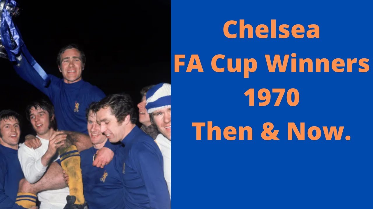 Chelsea FA Cup Winners 1970 Then & Now.