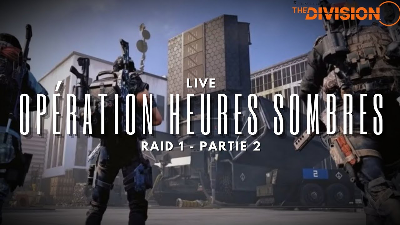 Live - Raid 1 - OPÉRATION HEURES SOMBRES - partie 2 - [THE DIVISION 2]