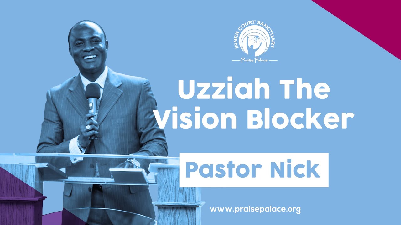 Uzziah The Vision Blocker | Pastor Nick | Praise Palace