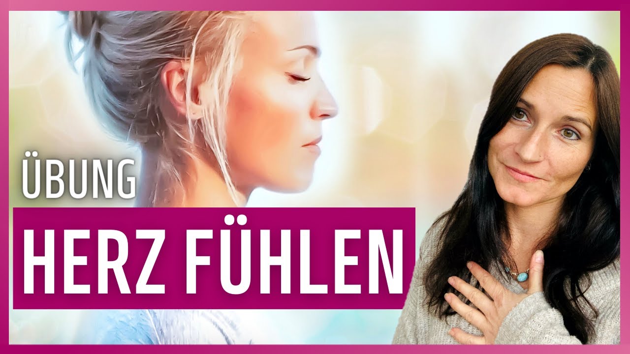 Übung: Herz öffnen und fühlen lernen