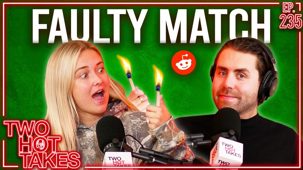 Faulty Match || Two Hot Takes Podcast || Reddit Stories