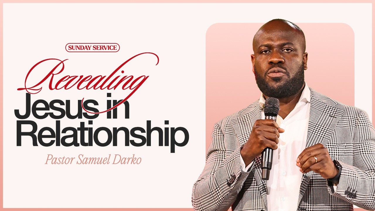 Revealing Jesus In Relationships || Pastor Samuel Darko