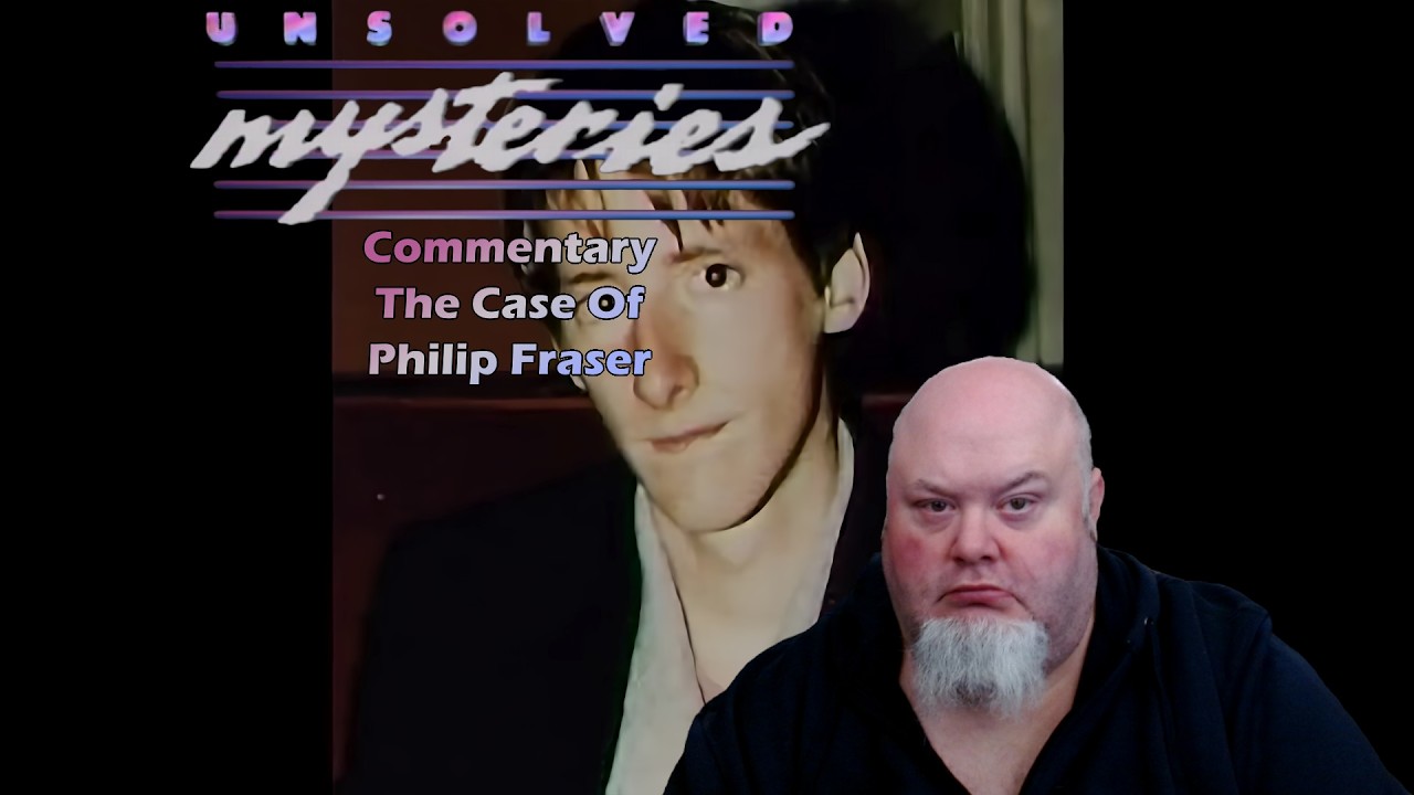 🚨 Unsolved Mysteries Commentary - Unexplained Death - Philip Fraser 🚨