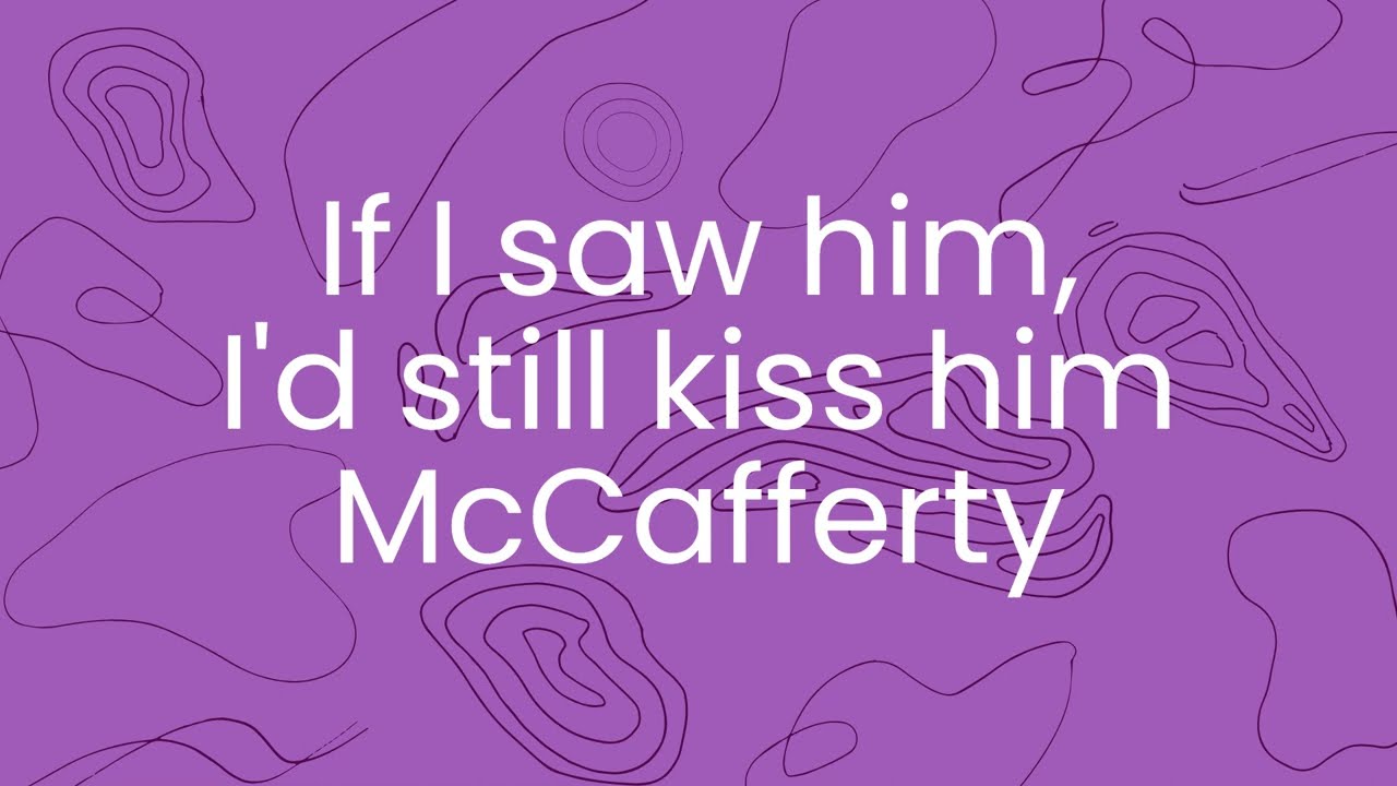 If I saw him, I'd still kiss him McCafferty lyrics