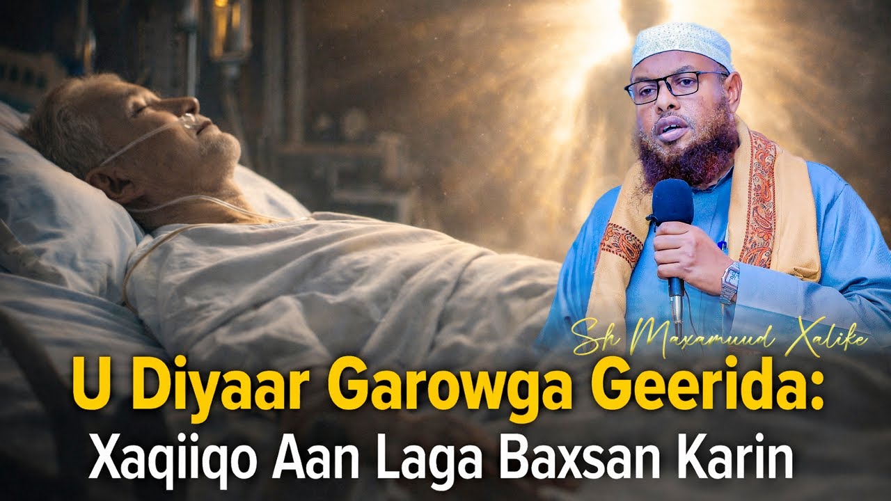Sh Maxamuud Xaliike┇U Diyaar Garowga Geerida | 😢 Muxaadaro qalbiga Tabaneysa