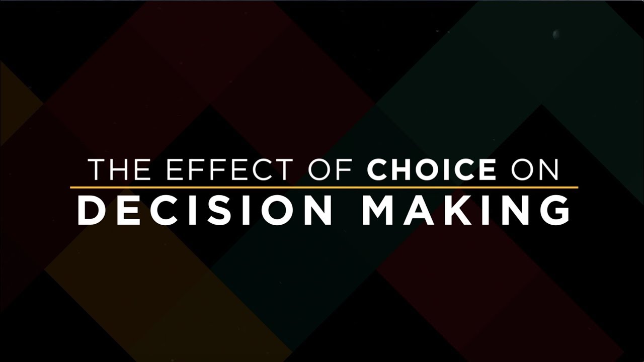 The Effects of Choice on Decision Making