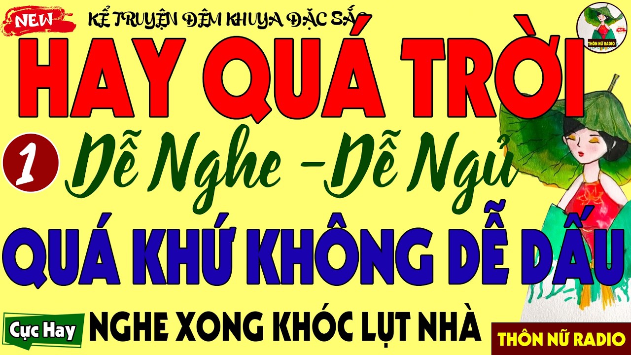 Truyện Có Thật Gây Nghiện Nhất 2026: QUÁ KHỨ KHÔNG DỄ DẤU - Khiến Triệu Người Phải Nghe Lại Lần 2
