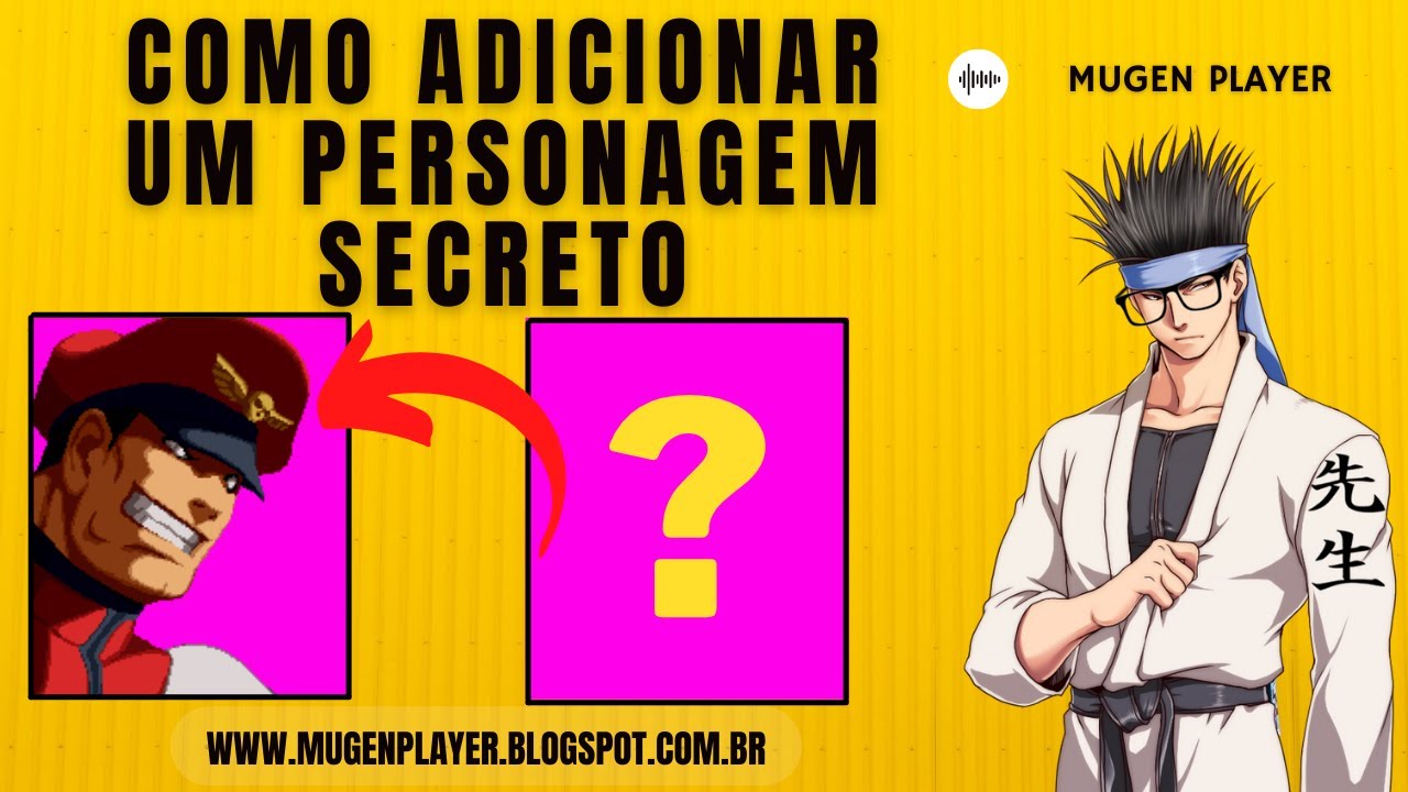 COMO ADICIONAR UM PERSONAGEM SECRETO E UM CHEFE NÃO SELECIONÁVEL NO MUGEN