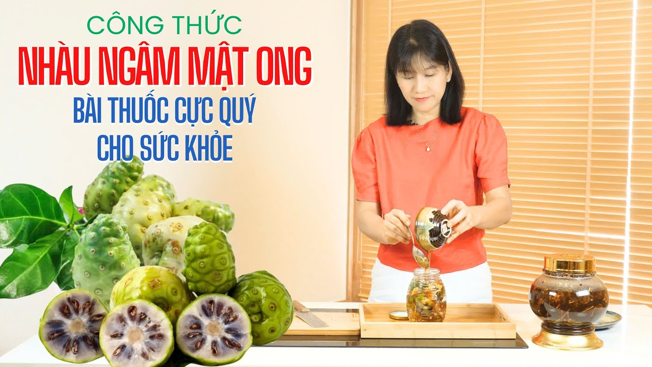 Công thức TRÁI NHÀU NGÂM MẬT ONG tạo nên bài thuốc quý, cực tốt cho sức khỏe | Mai Hằng Mahaso