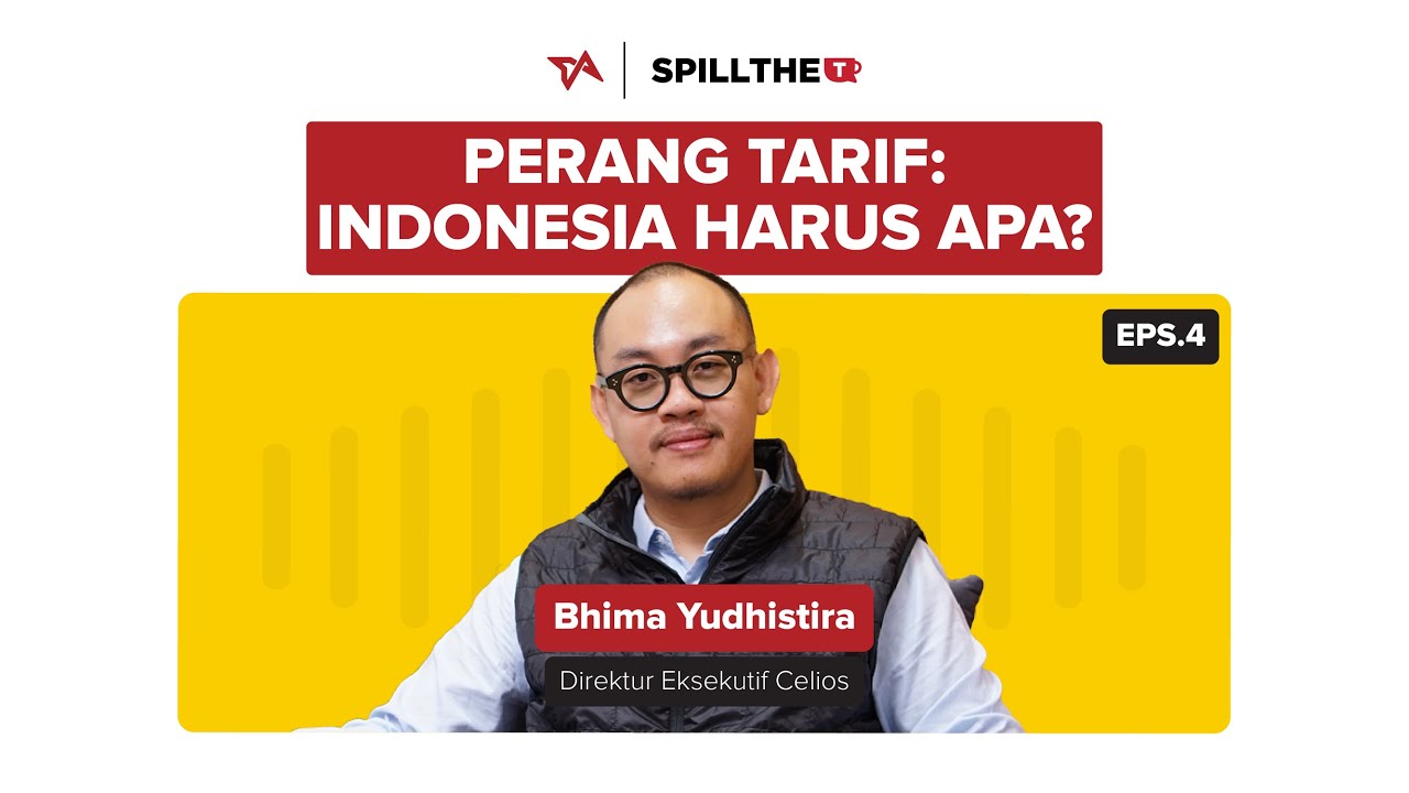 Eps 4 Spill the T | Perang Tarif Trump: Indonesia Harus Apa? | Bhima Yudhistira