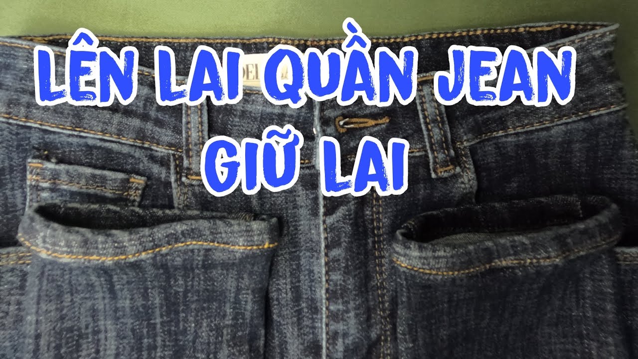 cách lên lai quần jean giữ lại lai cũ vừa nhanh vữa dễ lai quần đẹp như mới@VI VA VI VU