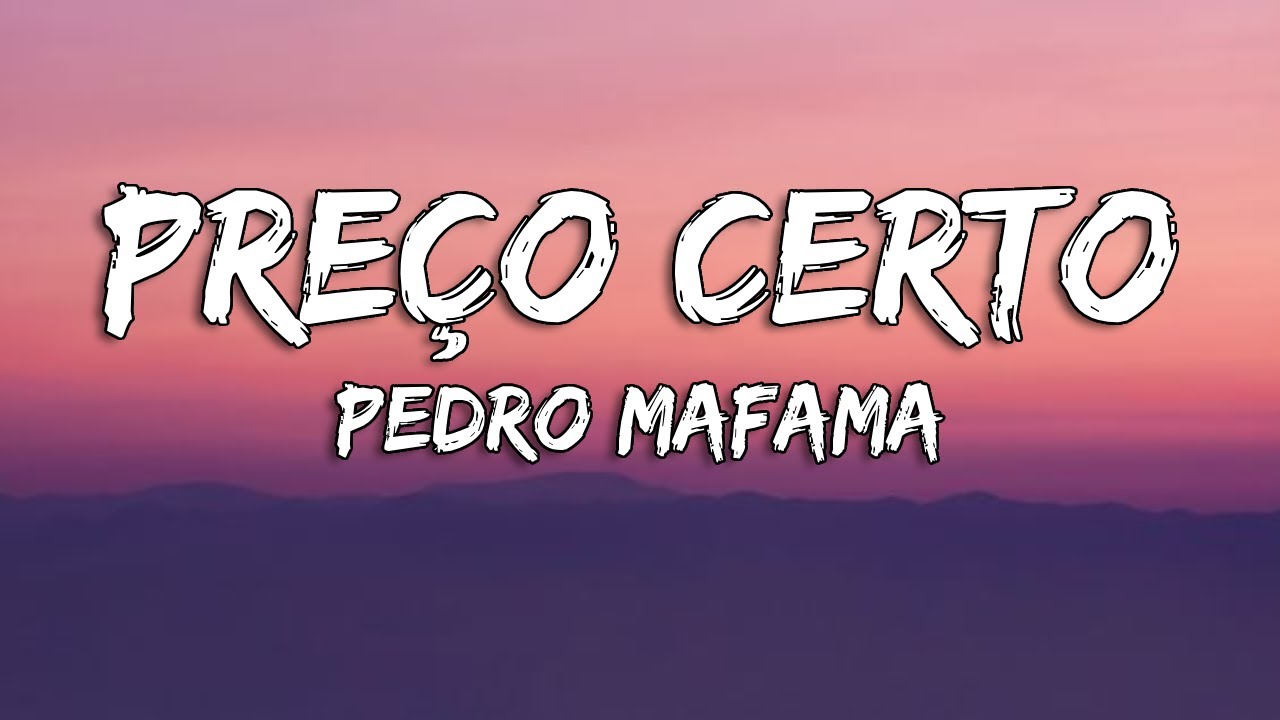 Pedro Mafama - Pre&ccedil;o Certo (Lyrics/Letra)