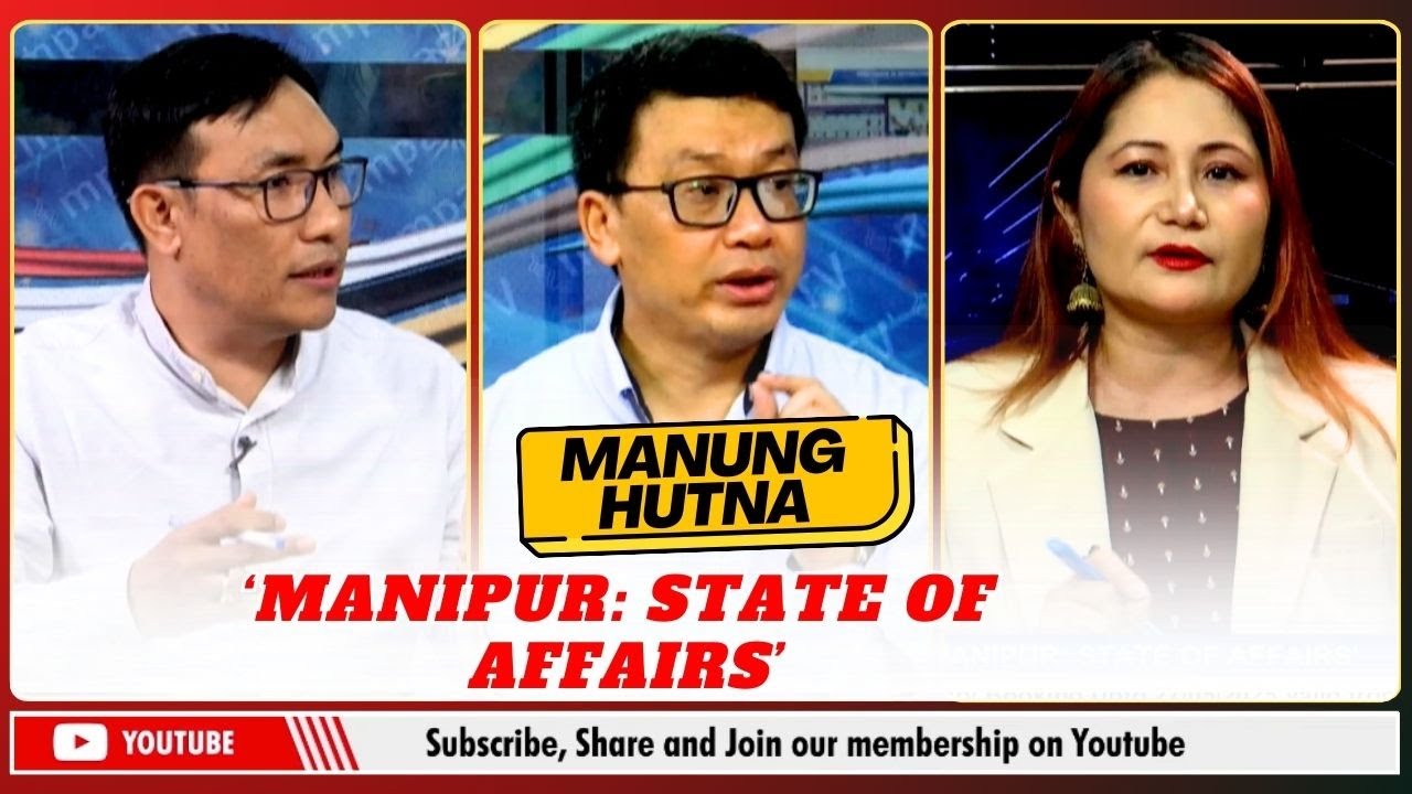 ‘MANIPUR: STATE OF AFFAIRS’ ON MANUNG HUTNA       | 12 AUG 2025