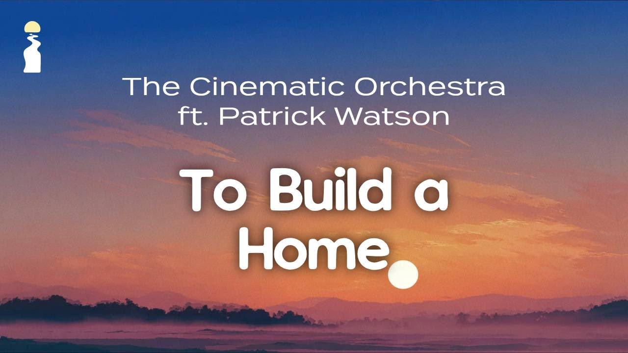 The Cinematic Orchestra ft. Patrick Watson - To Build a Home // Lyrics [Chamber Pop/Electronic]