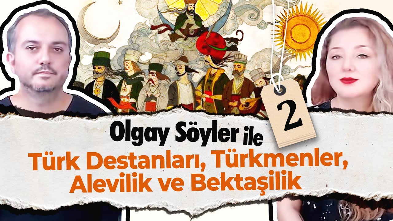 Olgay Söyler ile Türk Destanları, Türkmenler, Alevilik ve Bektaşilik - 2