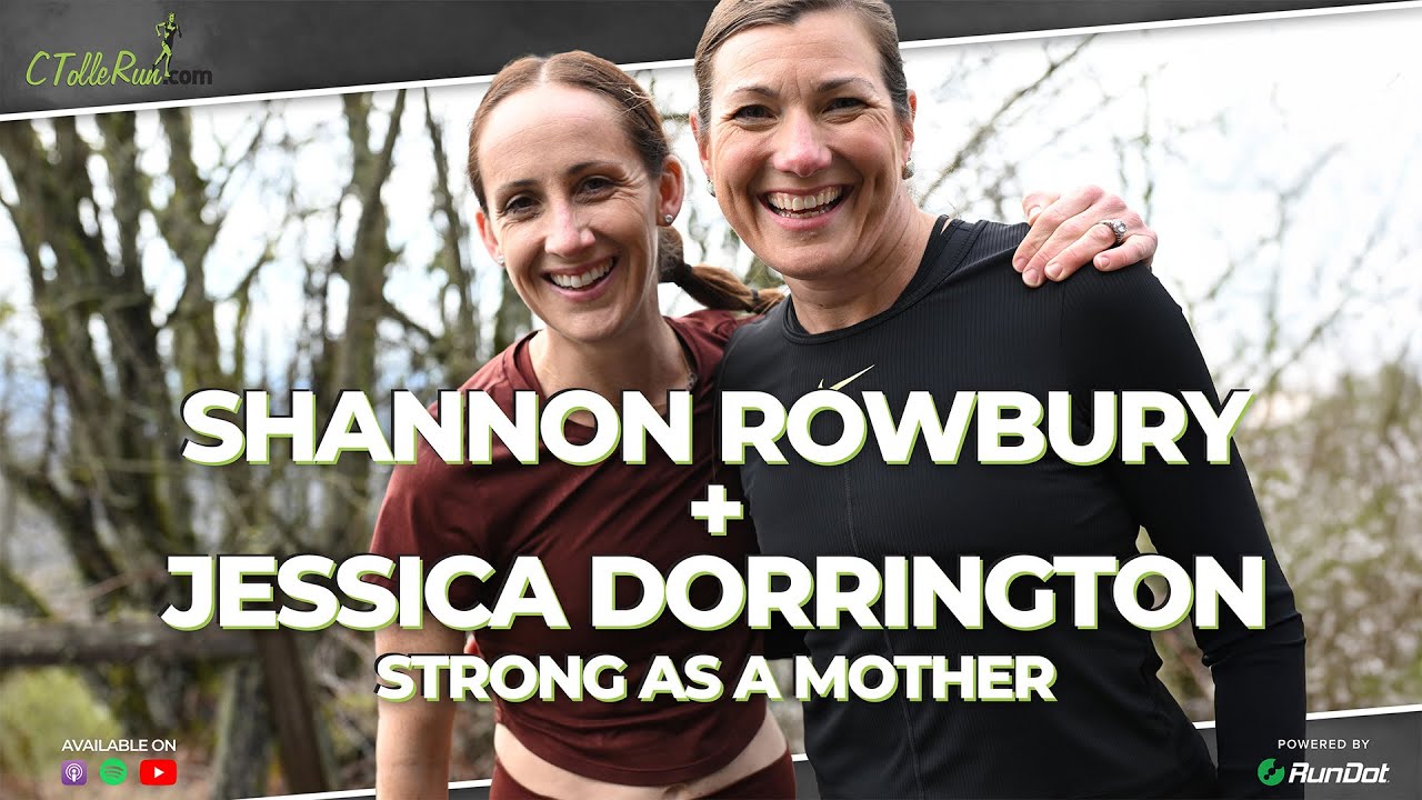 Shannon Rowbury & Jessica Dorrington -  Strong as a Mother // The C Tolle Run Podcast // EP 422