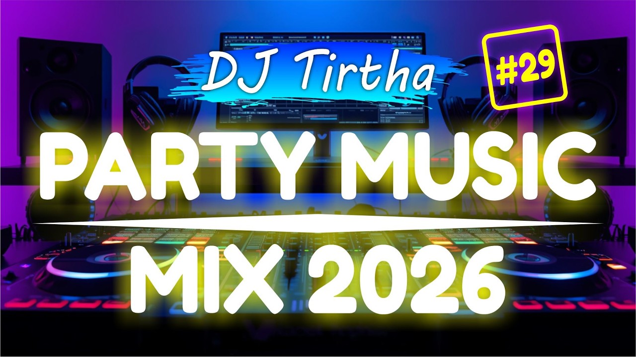 Party Club Dance 2026 #29 Music Mix 2026 | Best Remixes Of Popular Songs 2025 MEGAMIX (DJ Tirtha)