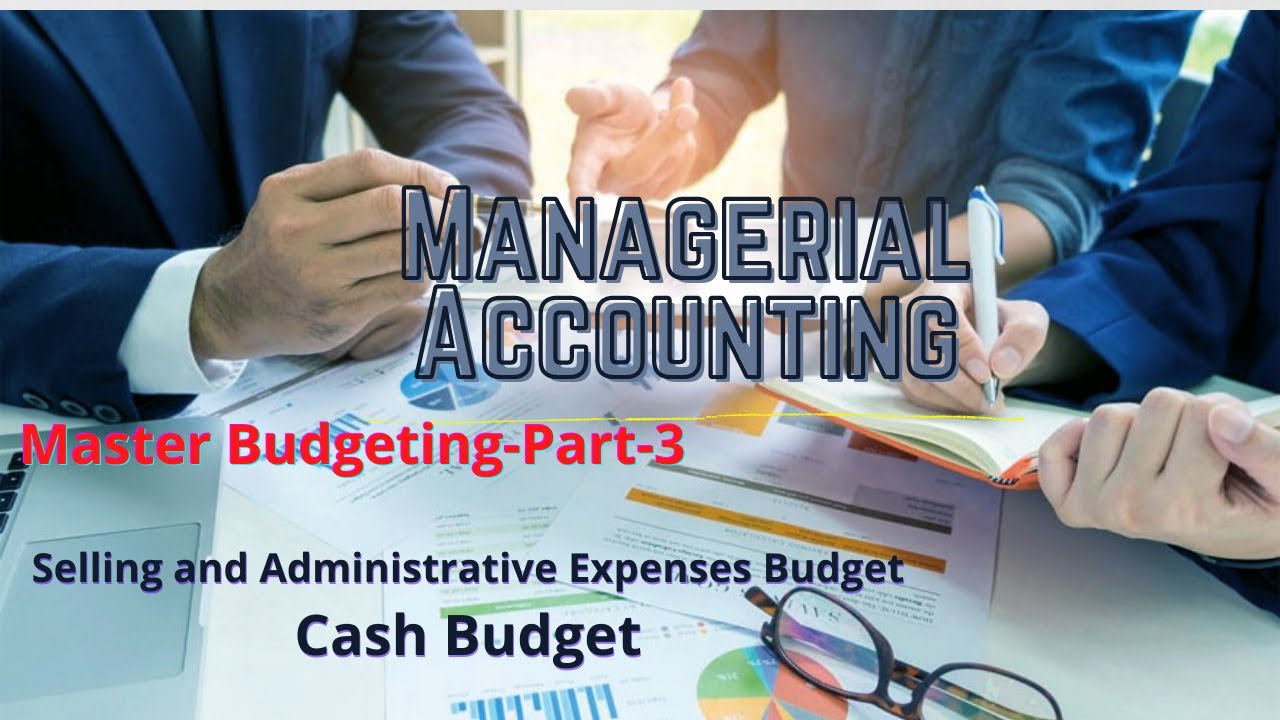 Selling and Administrative Expenses Budget | Cash Budget | Master Budgeting || Managerial Accounting