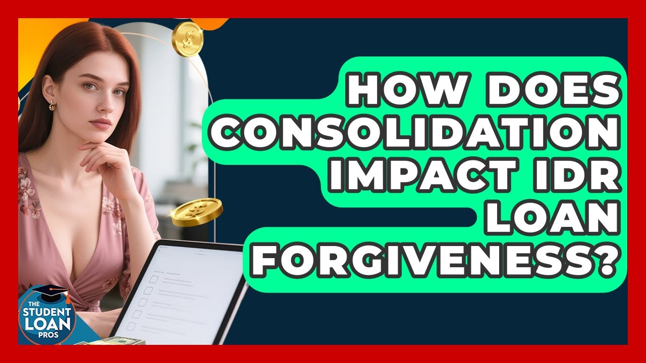 How Does Consolidation Impact IDR Loan Forgiveness? - The Student Loan Pros